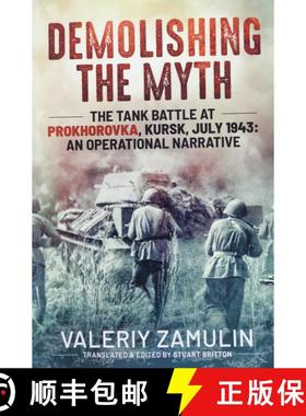 【3-4周达】Demolishing the Myth: The Tank Battle at Prokhorovka, Kursk, July 1943: An Operational Nar... [9781912174355]