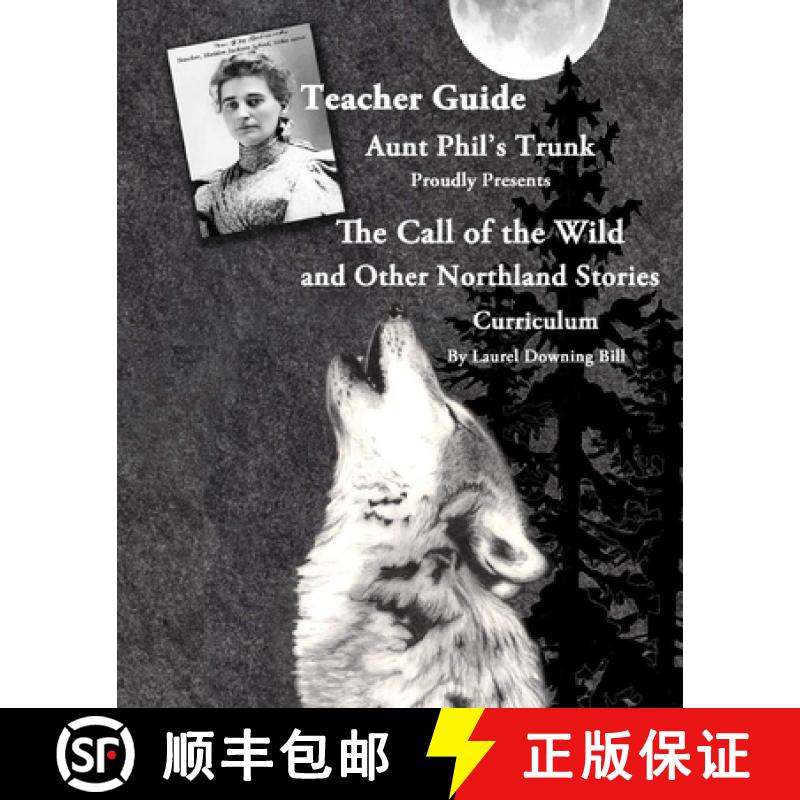 【3-4周达】Aunt Phil's Trunk Proudly Presents Teacher Guide The Call of the Wild: and Other Northland... [9781940479170]