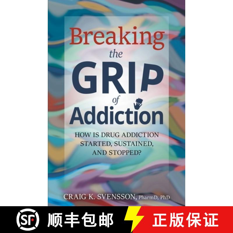 【2-3周达】Breaking the Grip of Addiction: How is Drug Addiction Started, Sustained, and Stopped? [9781732706927]