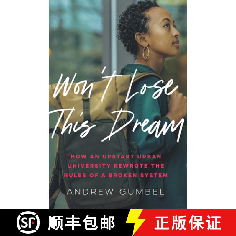 【4周达】Don't Let Me Lose This Dream: How An Upstart Urban University Rewrote The Rules of a Broken ... [9781620974704]
