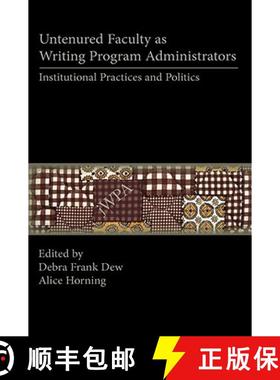 【3-4周达】Untenured Faculty as Writing Program Administrators: Institutional Practices and Politics [9781602350168]
