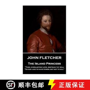 【3-4周达】John Fletcher - The Island Princess: Then, everlasting Love, restrain thy will; 'Tis god -... [9781787376175]