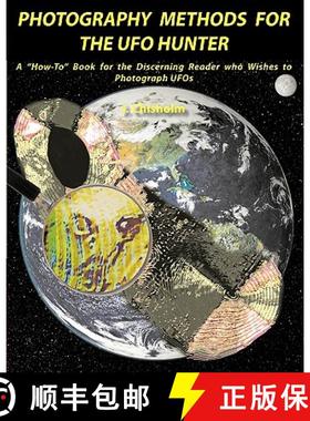 【3-4周达】Photography Methods for the UFO Hunter: A How-To Book for the Discerning Reader who Wishes... [9780986562907]