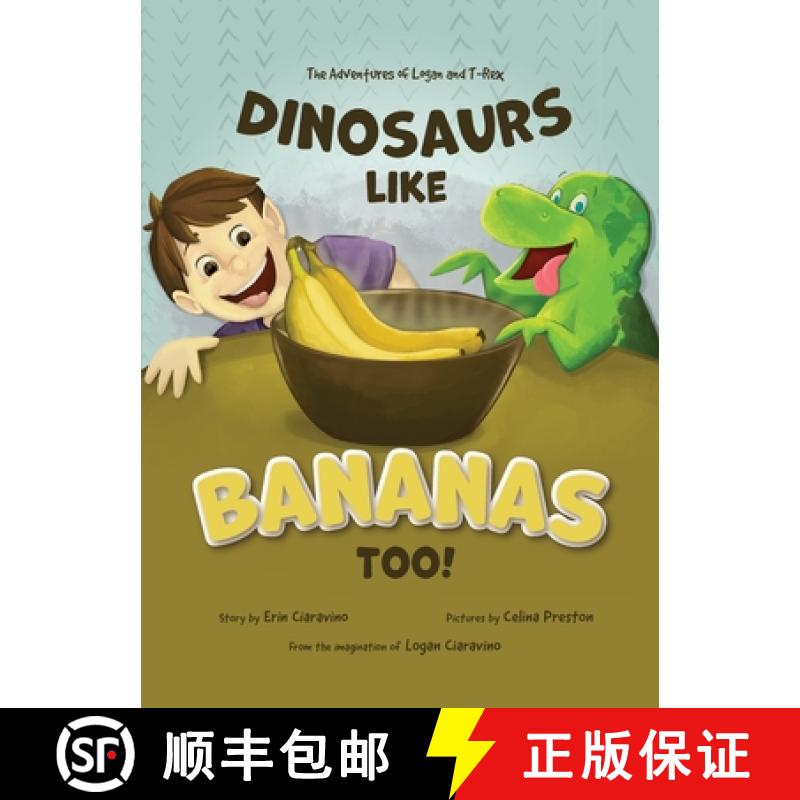 【3-4周达】Dinosaurs Like Bananas Too!: The Adventures of Logan and T-Rex [9798987236512]
