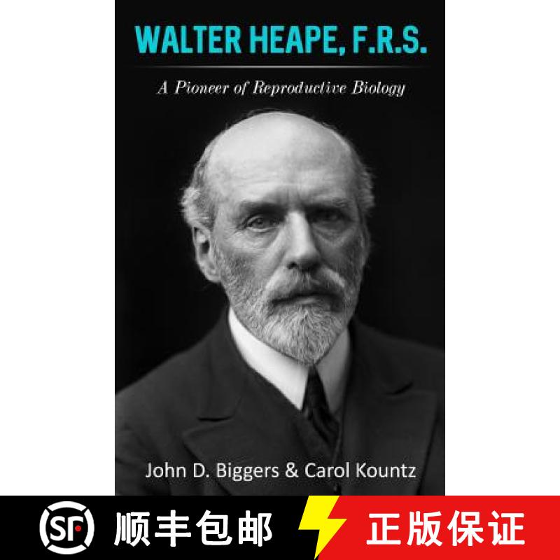 【4周达】Walter Heape, F.R.S.: A Pioneer of Reproductive Biology [9780997599008]