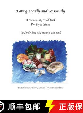 【3-4周达】Eating Locally & Seasonally: A Community Food Book for Lopez Island (and All Those Who Wan... [9780578848877]