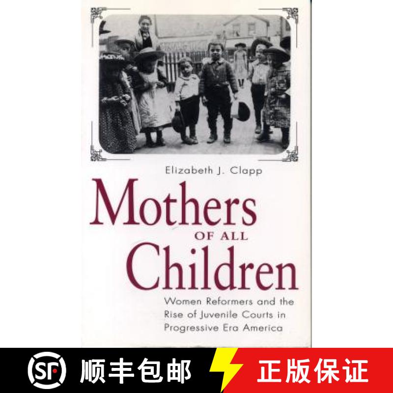 【3-4周达】Mothers of All Children : Women Reformers and the Rise of Juvenile Courts in Progressive E... [9780271017785]