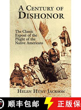 预订 A Century of Dishonor: The Classic Exposé of the Plight of the Native Americans [9780486426983]