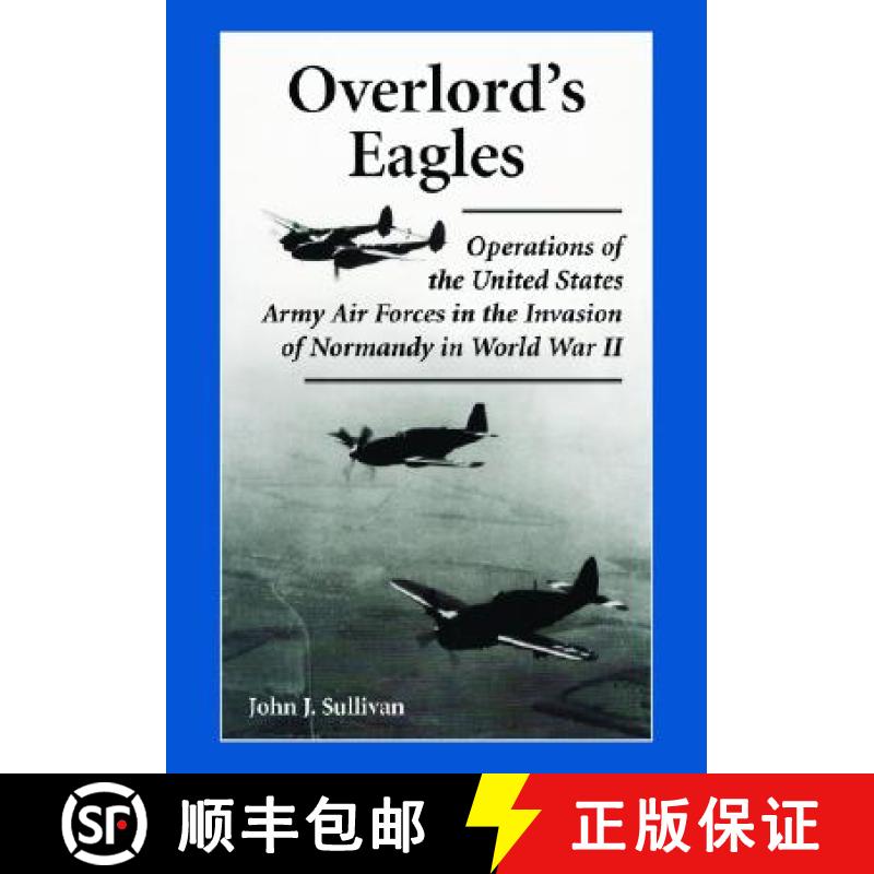 【2-3周达】Overlord's Eagles : Operations of the United States Army Air Forces in the Invasion of Nor... [9780786423385]