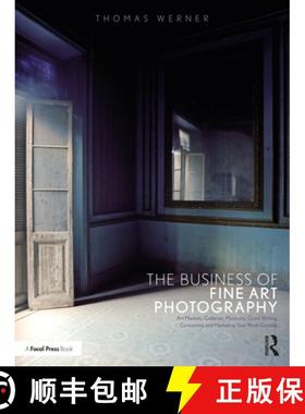 【3-4周达】The Business of Fine Art Photography: Art Markets, Galleries, Museums, Grant Writing, Conc... [9781350119109]