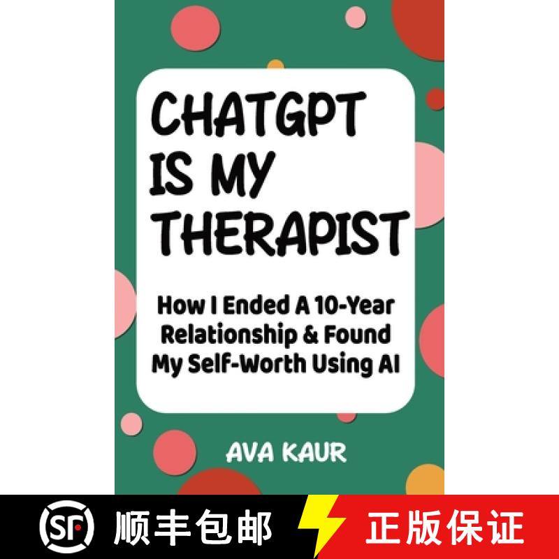 【2-3周达】ChatGPT Is My Therapist: How I Ended A 10-Year Relationship  & Found My Self-Worth Using AI [9781069064370]