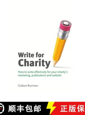 预订 Write for Charity: How to Write Effectively for Your Charity's Marketing, Publications and Website [9780955369520]