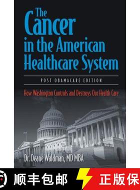 【3-4周达】The Cancer in the American Healthcare System: How Washington Controls and Destroys Our Hea... [9781681813813]