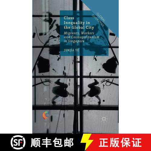【3-4周达】Class Inequality in the Global City : Migrants, Workers and Cosmopolitanism in Singapore [9781349683420]