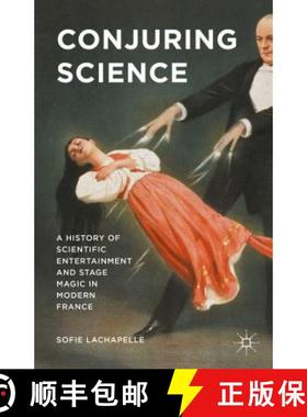【3-4周达】Conjuring Science: A History of Scientific Entertainment and Stage Magic in Modern France [9781137497680]
