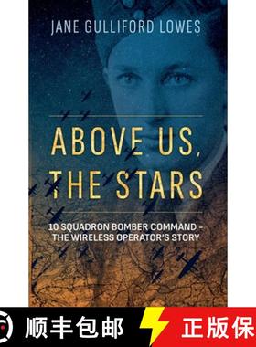 预订 Above Us, The Stars: 10 Squadron Bomber Command – The Wireless Operator’s Story [9781838595555]
