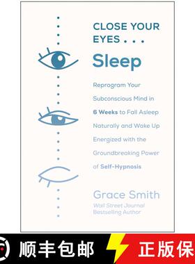 【3-4周达】Close Your Eyes, Sleep: Reprogram Your Subconscious Mind in 6 Weeks to Fall Asleep Natural... [9781950665037]