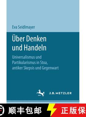 【3-4周达】Über Denken und Handeln : Universalismus und Partikularismus in Stoa, antiker Skepsis und... [9783658202583]
