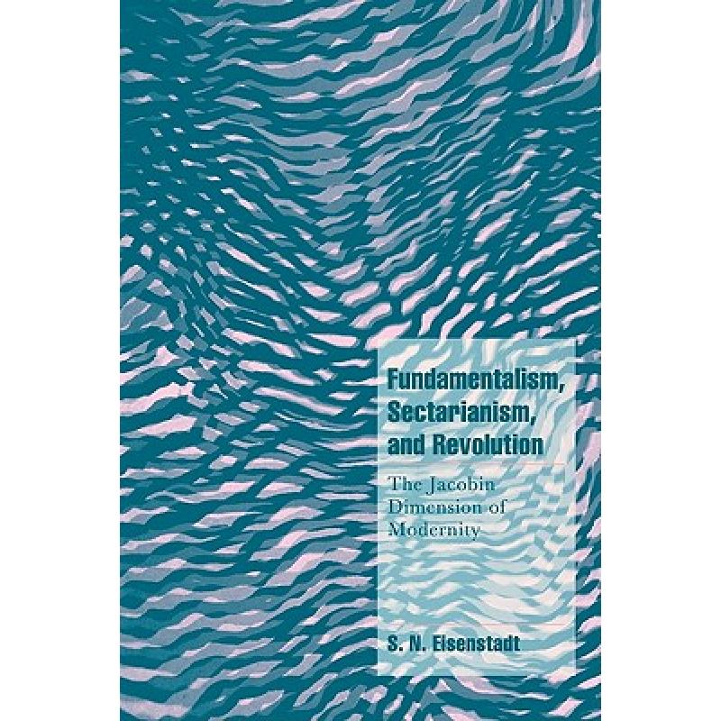 【4周达】Fundamentalism, Sectarianism, and Revolution: The Jacobin Dimension of Modernity - Fundament... [9780521645867] 书籍/杂志/报纸 科学技术类原版书 原图主图