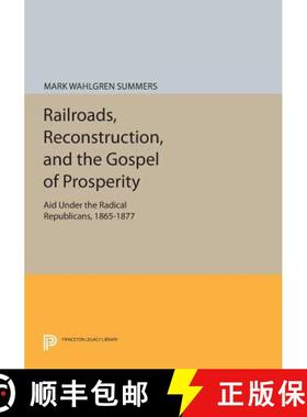 【3-4周达】Railroads, Reconstruction, and the Gospel of Prosperity: Aid Under the Radical Republicans... [9780691612829]