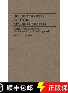 【3-4周达】Divine Madness and the Absurd Paradox: Ibsen's Peer Gynt and the Philosophy of Kierkegaard [9780313272905]