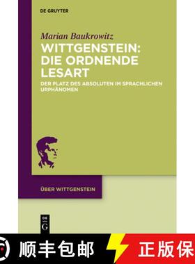 预订 Wittgenstein: Die Ordnende Lesart: Der Platz Des Absoluten Im Sprachlichen Urphänomen [9783110661453]