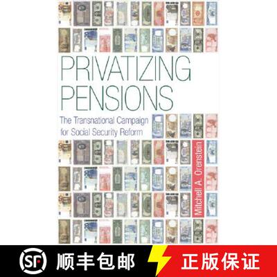 【3-4周达】Privatizing Pensions – The Transnational Campaign for Social Security Reform [9780691136974]