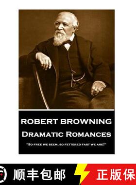 【3-4周达】Robert Browning - Dramatic Romances: So free we seem, so fettered fast we are! [9781787376311]