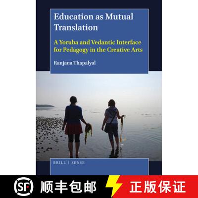 预订 Education as Mutual Translation: A Yoruba and Vedantic Interface for Pedagogy in the Creative Arts [9789004367265]