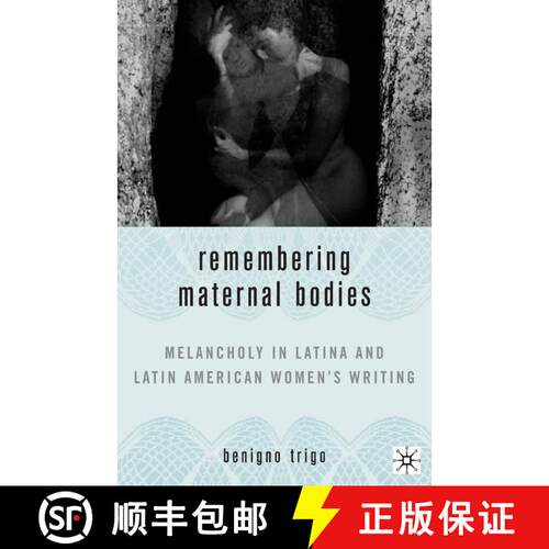 【3-4周达】Remembering Maternal Bodies : Melancholy in Latina and Latin American Women's Writing (1st... [9781349999675]