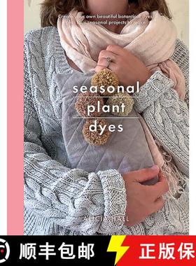 【3-4周达】Seasonal Plant Dyes: Create Your Own Beautiful Botantical Dyes, Plus Four Seasonal Project... [9781526747235]