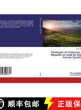 预订 Strategies of Politeness in Requests as Used by Najdi Female Speakers [9783330012721]