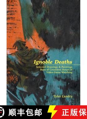 【3-4周达】Ignoble Deaths: Selected Drawings & Paintings Born of Countless Hours of Video Game Watching [9781387884537]