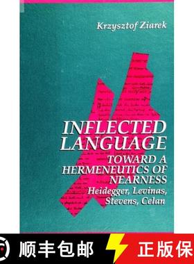 【3-4周达】Inflected Language: Toward a Hermeneutics of Nearness: Heidegger, Levinas, Stevens, Celan [9780791420591]