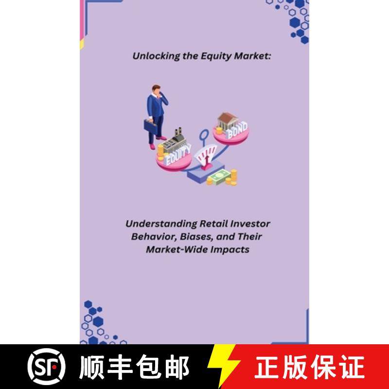 预订 Unlocking the Equity Market: Understanding Retail Investor Behavior, Biases, and Their Market-Wi... [9798868907005]