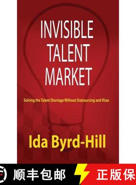 【3-4周达】Invisible Talent Market: Solving the Talent Shortage Without Outsourcing and Visas [9780982961032]