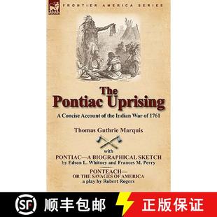 【3-4周达】The Pontiac Uprising: A Concise Account of the Indian War of 1761 with Pontiac-A Biographi... [9781846779374]