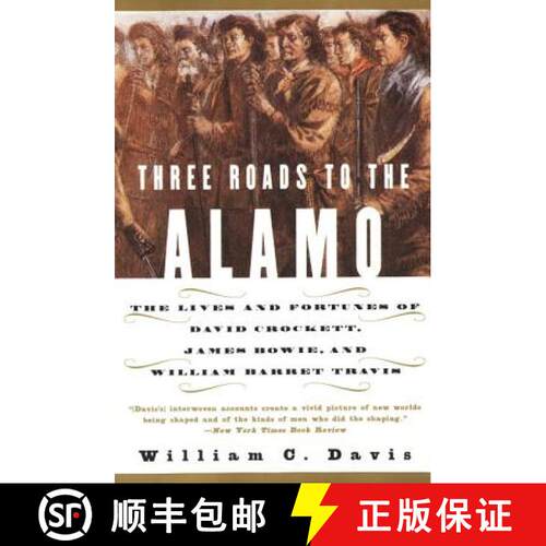 【3-4周达】Three Roads to the Alamo: The Lives and Fortunes of David Crockett, James Bowie, and Willi... [9780060930943]
