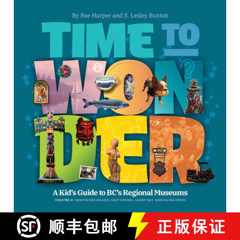 【3-4周达】Time to Wonder - Volume 2 : A Kid's Guide to BC's Regional Museums: Vancouver Island, Salt... [9781771605069]