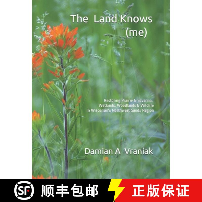 【2-3周达】The Land Knows (me): Restoring Prairie & Savanna, Wetlands, Woodlands & Wildlife in Wiscon... [9780975890363]