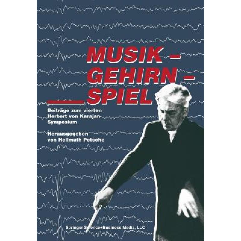 【4周达】Musik-- Gehirn-- Spiel: Beiträge Zum Vierten Herbert Von Karajan-Symposium[9783764323158]