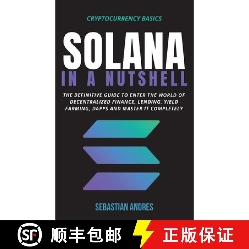 【3-4周达】Solana in a Nutshell: The definitive guide to enter the world of decentralized finance, Le... [9781956570281]