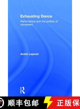 【3-4周达】Exhausting Dance: Performance and the Politics of Movement [9780415362535]