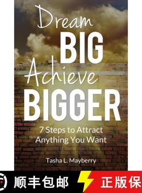 预订 Dream Big Achieve Bigger: 7 Steps to Attract Anything You Want [9780692635926]
