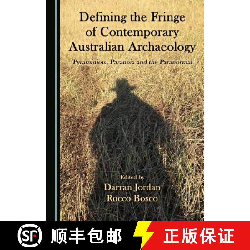 预订 Defining the Fringe of Contemporary Australian Archaeology : Pyramidiots, Paranoia and the Paran... [9781527503915]