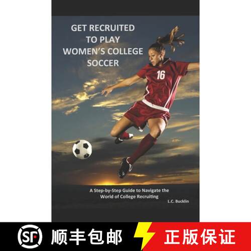 【3-4周达】Get Recruited to Play Women's College Soccer: A Step-By-Step Guide to Navigate the World o... [9780988876910]