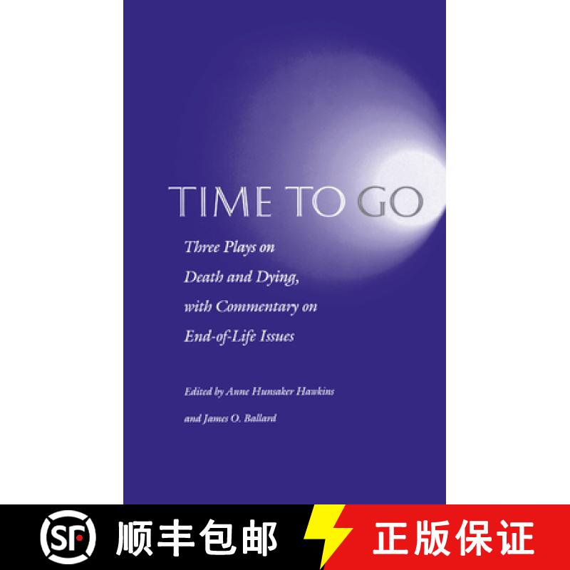 【3-4周达】Time to Go: Three Plays on Death and Dying with Commentary on End-Of-Life Issues [9780812215199]
