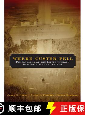 【3-4周达】Where Custer Fell – Photographs of the Little Bighorn Battlefield Then and Now [9780806138343]