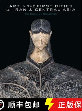Art in the First Cities of Iran and Central Asia: The Sarikhani Collection [9780300259674]