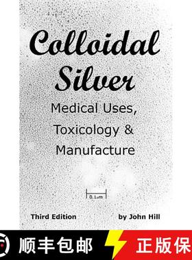 预订 Colloidal Silver   Medical Uses, Toxicology & Manufacture [9781884979088]